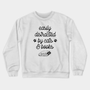 Easily distracted by cats and books Crewneck Sweatshirt